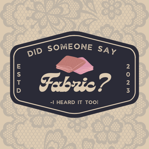 Did Someone Say Fabric